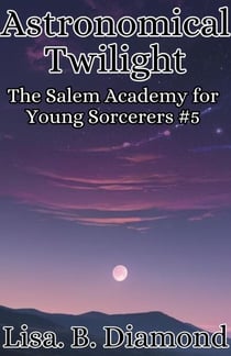 Astronomical Twilight - The Salem Academy for Young Sorcerers, #5