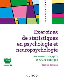 Exercices de statistiques en psychologie et neuropsychologie - 100 schémas, graphiques et QCM corrigés