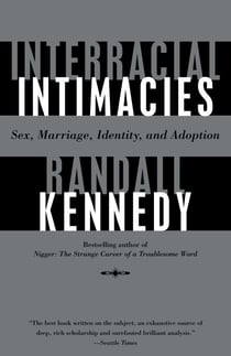 Interracial Intimacies - Sex, Marriage, Identity, and Adoption