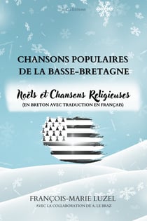Chansons populaires de la Basse-Bretagne - Noëls et Chansons Religieuses (en breton avec traduction en français)