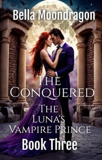 The Conquered - The Luna's Vampire Prince, #3