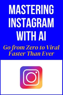 Mastering Instagram With AI - Go from Zero to Viral Faster Than Ever