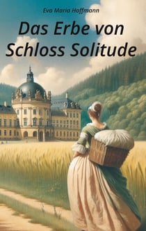 Das Erbe von Schloss Solitude - Historischer Roman