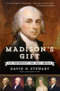 Madison's Gift - Five Partnerships That Built America