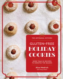 The Artisanal Kitchen: Gluten-Free Holiday Cookies - More Than 30 Recipes to Sweeten the Season