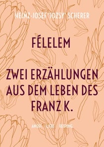 Félelem Zwei Erzählungen aus dem Leben des Franz K. - Angst Liebe Reifung