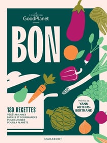 Bon dans l'assiette, bon pour la planète - 180 recettes végétariennes faciles et gourmandes pour cuisiner pour la planète