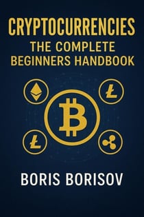Cryptocurrencies: The Complete Beginner's Handbook