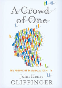 A Crowd of One - The Future of Individual Identity