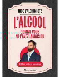 L'Alcool comme vous ne l'avez jamais bu : Mythes, vérités et anecdotes