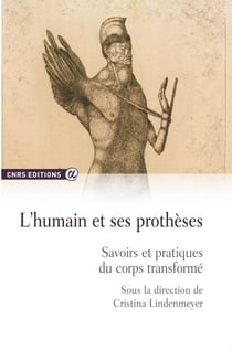 L'humain et ses prothèses - Savoirs et pratiques du corps transformé