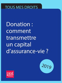 Donations 2019 - Comment transmettre un capital d’assurance vie ?