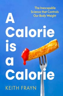 A Calorie is a Calorie - The Inescapable Science that Controls Our Body Weight
