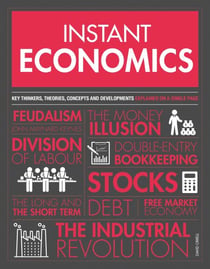 Instant Economics - Key Thinkers, Theories, Discoveries and Concepts