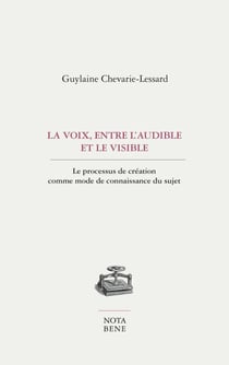 La voix, entre l'audible et le visible - Le processus de création comme mode de connaissance du sujet