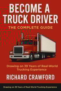 Become a Truck Driver: The Complete Guide