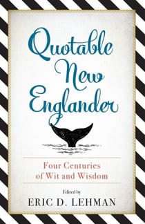 Quotable New Englander - Four Centuries of Wit and Wisdom