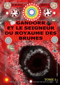 Gandorr et le Seigneur du Royaume des Brumes - Tome 1 de la Saga Gandorr