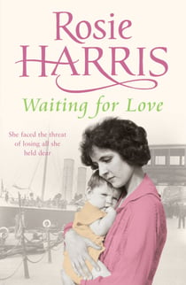 Waiting for Love - A compelling and ultimately uplifting saga set in 1920s Liverpool from much-loved bestselling author Rosie Harris