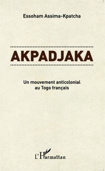 Akpadjaka - Un mouvement anticolonial au Togo français