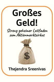 Großes Geld! - Streng geheimer Leitfaden zum Aktienmarktzirkus
