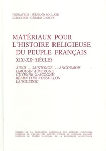 Matériaux pour l'histoire religieuse du peuple français, 19e-20e siècles - Volume 3 : Aunis, Saintonge, Angoumois, Limousin, Auvergne, Guyenne, Gascogne, Béarn, Foix, Roussillon, Languedoc
