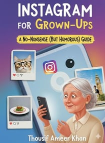 Instagram for Grown-Ups: A No-Nonsense (But Humorous) Guide
