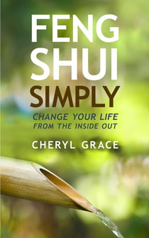 Feng Shui Simply - Change Your Life From the Inside Out