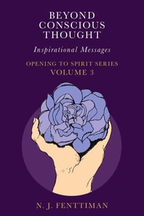 Beyond Conscious Thought - Opening to Spirit Series, #3