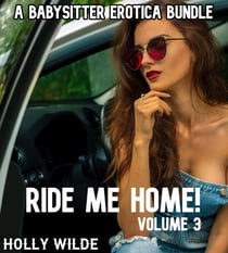 Ride Me Home! A Babysitter Erotic Bundle - Ride Me Home!, #3