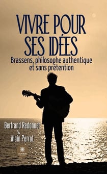 Vivre pour ses idées - Brassens, philosophe authentique et sans prétention