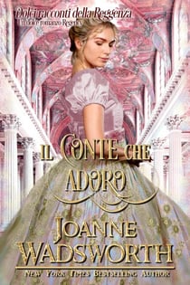 Il conte che adoro: Un dolce romanzo Regency - Dolci racconti della Reggenza, #2