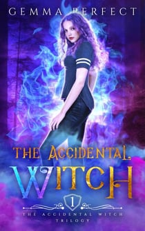 The Accidental Witch - The Accidental Witch Trilogy, #1