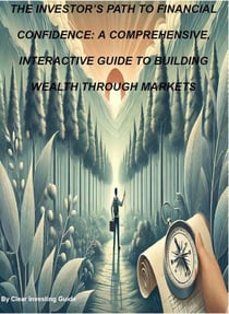 The Investor’s Path to Financial Confidence: A Comprehensive, Interactive Guide to Building Wealth Through Markets - THE INVESTOR’S PATH TO FINANCIAL CONFIDENCE