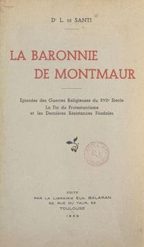 La baronnie de Montmaur - Épisodes des guerres religieuses du XVIIe siècle, la fin du protestantisme et les dernières résistances féodales