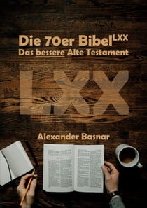 Die 70er Bibel (LXX) - Das bessere Alte Testament