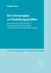 Von Stereotypen zu Einstellungsprofilen - Eine empirische Untersuchung zur Entwicklung der Deutschlandbilder chinesischer Deutschstudierender in China