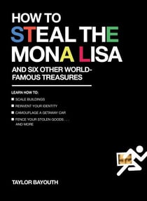 How to Steal the Mona Lisa - and Six Other World-Famous Treasures