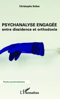 Psychanalyse engagée - entre dissidence et orthodoxie