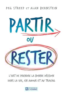 Partir ou rester - L'art de prendre la bonne décision dans la vie, en amour et au travail