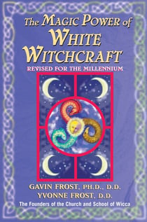 Magic Power of White Witchcraft - Revised for the New Millennium