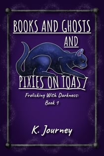 Books and Ghosts and Pixies on Toast - Frolicking With Darkness, #1