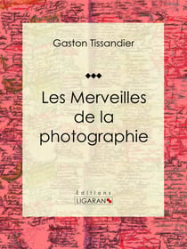 Les Merveilles de la photographie - Essai d'art