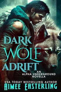 Dark Wolf Adrift - Alpha Underground Trilogy, #0