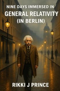 Nine Days Immersed in General Relativity (in Berlin) - Nine Days, #7