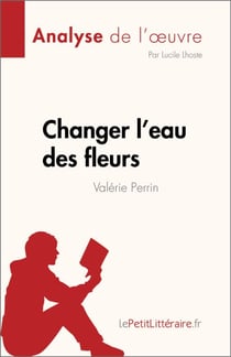 Changer l'eau des fleurs de Valérie Perrin (Analyse de l'œuvre) - Analyse complète et résumé détaillé de l'oeuvre