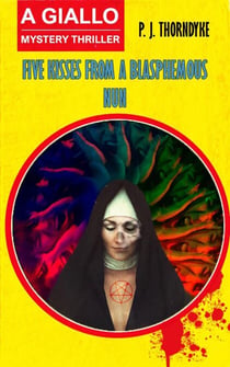 Five Kisses from a Blasphemous Nun: A Giallo Mystery Thriller