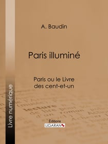 Paris illuminé - Paris ou le Livre des cent-et-un