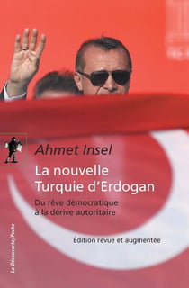 La nouvelle Turquie d'Erdogan - Du rêve démocratique à la dérive autoritaire