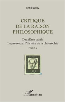 Critique de la raison philosophique - Deuxième partie. La preuve par l'histoire de la philosophie - Tome 2